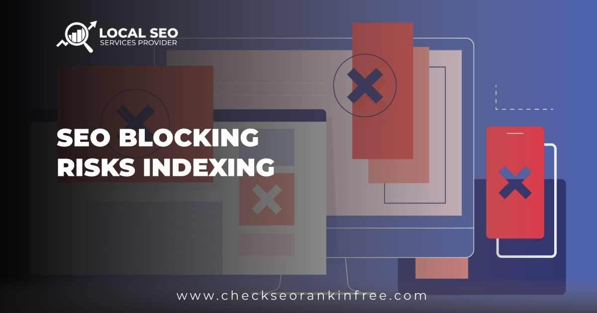 Seo Blocking Risks Indexing