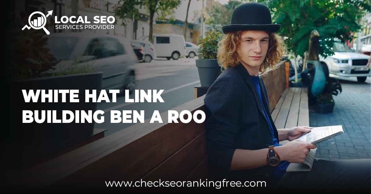 White Hat Link Building Ben A Roo: Boost Your Website’s Authority